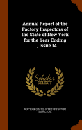 Annual Report of the Factory Inspectors of the State of New York for the Year Ending ..., Issue 14