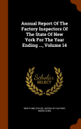 Annual Report of the Factory Inspectors of the State of New York for the Year Ending ..., Volume 14