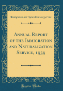 Annual Report of the Immigration and Naturalization Service, 1959 (Classic Reprint)