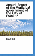 Annual Report of the Municipal Government of the City of Franklin