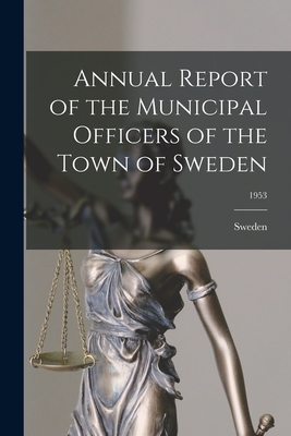 Annual Report of the Municipal Officers of the Town of Sweden; 1953 - Sweden (Me Town) (Creator)