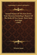 Annual Report Of The New Jersey State Museum Including A Report Of The Birds Of New Jersey, Their Nests And Eggs (1909)