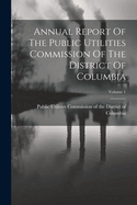 Annual Report Of The Public Utilities Commission Of The District Of Columbia; Volume 1