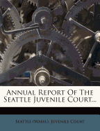 Annual Report Of The Seattle Juvenile Court