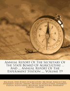 Annual Report of the Secretary of the State Board of Agriculture ... and ... Annual Report of the Experiment Station ..., Volume 19