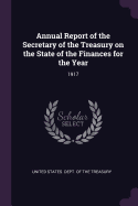 Annual Report of the Secretary of the Treasury on the State of the Finances for the Year: 1917