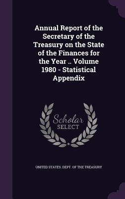 Annual Report of the Secretary of the Treasury on the State of the Finances for the Year .. Volume 1980 - Statistical Appendix - United States Dept of the Treasury (Creator)