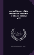 Annual Report of the State Board of Health of Illinois Volume v.15