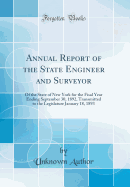 Annual Report of the State Engineer and Surveyor: Of the State of New York for the Fisal Year Ending September 30, 1892, Transmitted to the Legislature January 18, 1893 (Classic Reprint)