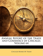 Annual Report of the Trade and Commerce of Chicago, Volume 64