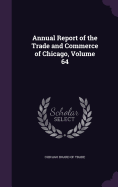 Annual Report of the Trade and Commerce of Chicago, Volume 64