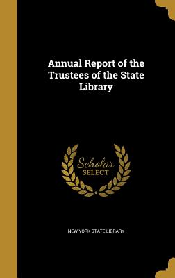 Annual Report of the Trustees of the State Library - New York State Library (Creator)