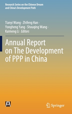 Annual Report on the Development of PPP in China - Wang, Tianyi (Editor), and Han, Zhifeng (Editor), and Yang, Yongheng (Editor)