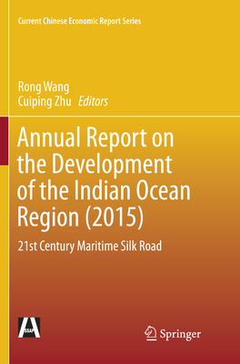 Annual Report on the Development of the Indian Ocean Region (2015): 21st Century Maritime Silk Road - Wang, Rong (Editor), and Zhu, Cuiping (Editor)