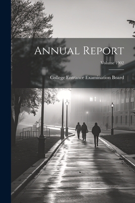 Annual Report; Volume 1902 - College Entrance Examination Board (Creator)