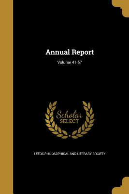 Annual Report; Volume 41-57 - Leeds Philosophical and Literary Society (Creator)