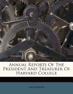 Annual Reports of the President and Treasurer of Harvard College