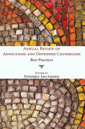 Annual Review of Addictions and Offender Counseling: Best Practices