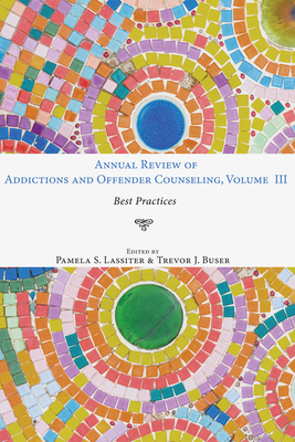 Annual Review of Addictions and Offender Counseling, Volume III - Lassiter, Pamela S, Dr. (Editor), and Buser, Trevor J (Editor)