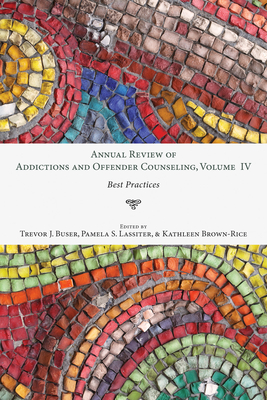 Annual Review of Addictions and Offender Counseling, Volume IV - Buser, Trevor J (Editor), and Lassiter, Pamela S (Editor), and Brown-Rice, Kathleen (Editor)