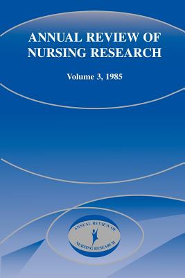 Annual Review of Nursing Research, Volume 3, 1985 - Fitzpatrick, Joyce J, PhD, MBA, RN, Faan (Editor), and Werley, Harriet H (Editor)