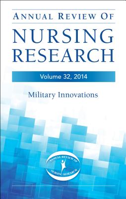 Annual Review of Nursing Research, Volume 32, 2014: Military and Veteran Innovations of Care - Kelley, Patricia Watts, PhD, RN, Faan, and Kasper, Christine, PhD, RN, Faan (Editor)