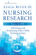 Annual Review of Nursing Research, Volume 36: Informing and Evaluating Policy with Nursing Science