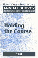 Annual Survey of Eastern Europe and the Former Soviet Union: 1998: Holding the Course
