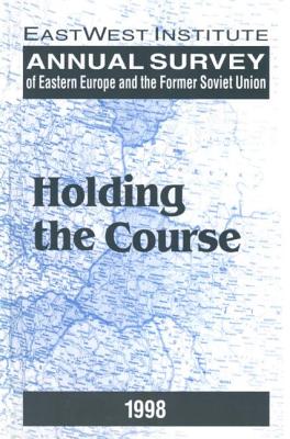 Annual Survey of Eastern Europe and the Former Soviet Union: 1998: Holding the Course - Rutland, Peter, and Stokes, Gale