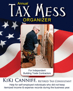 Annual Tax Mess Organizer For Independent Building Trade Contractors: Help for self-employed individuals who did not keep itemized income & expense records during the business year.