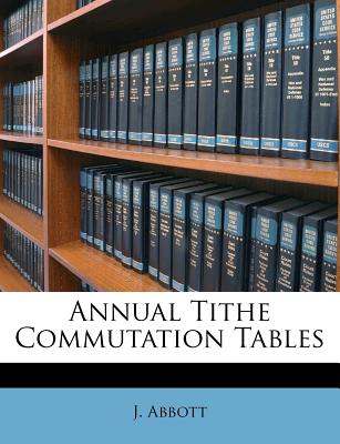 Annual Tithe Commutation Tables - Abbott, J