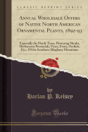 Annual Wholesale Offers of Native North American Ornamental Plants, 1892-93: Especially the Hardy Trees, Flowering Shrubs, Herbaceous Perennials, Vines, Ferns, Orchids, Etc., of the Southern Alleghany Mountains (Classic Reprint)