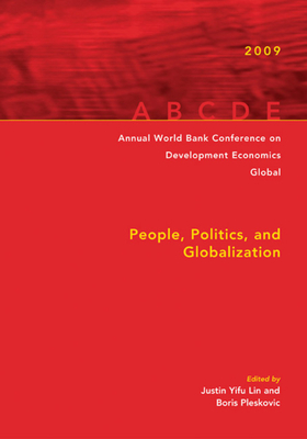 Annual World Bank Conference on Development Economics Global: People, Politics, and Globalization - Yifu Lin, Justin (Editor), and Pleskovic, Boris (Editor)