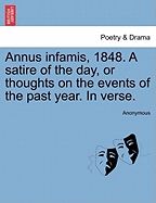 Annus Infamis, 1848: A Satire of the Day, or Thoughts on the Events of the Past Year, in Verse (1849)