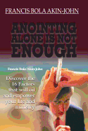 Anointing Alone Is Not Enough: Discover the 16 Factors That Will Oil and Empower Your Life and Ministry
