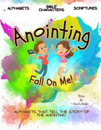 Anointing Fall On Me: Alphabets that tell the story of the anointing