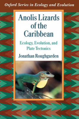 Anolis Lizards of the Caribbean: Ecology, Evolution, and Plate Tectonics - Roughgarden, Jonathan
