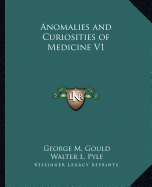 Anomalies and Curiosities of Medicine V1