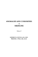 Anomalies and Curiosities of Medicine, Volume II - Gould, George M, and Pyle, Walter L