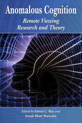 Anomalous Cognition: Remote Viewing Research and Theory - May, Edwin C. (Editor), and Marwaha, Sonali Bhatt (Editor)