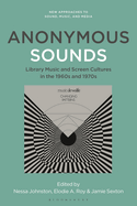 Anonymous Sounds: Library Music and Screen Cultures in the 1960s and 1970s