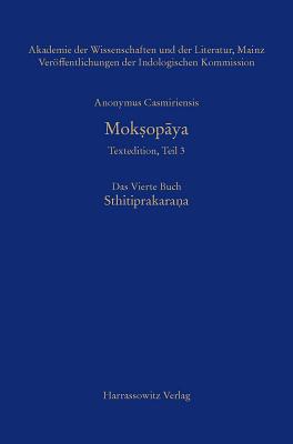 Anonymus Casmiriensis Moksopaya. Historisch-Kritische Gesamtausgabe Das Vierte Buch: Sthitiprakarana: Kritische Edition Von Susanne Krause-Stinner Und Peter Stephan - Walter, Slaje (Editor)