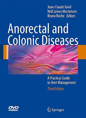 Anorectal and Colonic Diseases: A Practical Guide to Their Management - Givel, Jean-Claude (Editor), and Mortensen, Neil James (Editor), and Roche, Bruno (Editor)