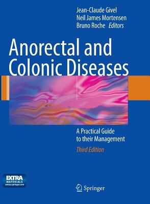 Anorectal and Colonic Diseases: A Practical Guide to Their Management - Givel, Jean-Claude (Editor), and Mortensen, Neil James (Editor), and Roche, Bruno (Editor)