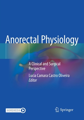 Anorectal Physiology: A Clinical and Surgical Perspective - Oliveira, Lucia Camara Castro (Editor)