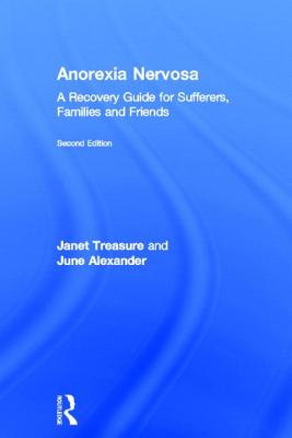 Anorexia Nervosa: A Recovery Guide for Sufferers, Families and Friends - Treasure, Janet, and Alexander, June