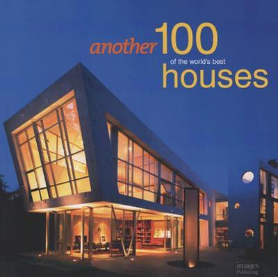 Another 100 of the World's Best Houses - Images Publishing (Creator)