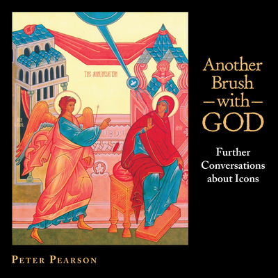 Another Brush with God: Further Conversations about Icons - Pearson, Peter