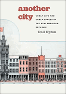 Another City: Urban Life and Urban Spaces in the New American Republic