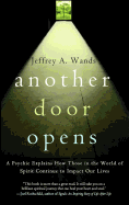 Another Door Opens: A Psychic Explains How Those in the World of Spirit Continue to Impact Our Lives